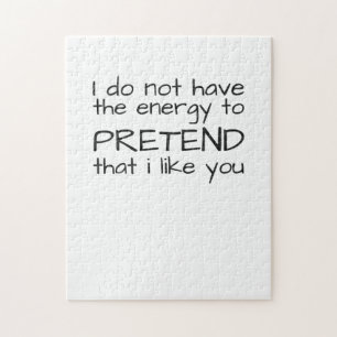 Don't Have Energy Pretend That I Like You Sarcasm Jigsaw Puzzle