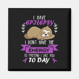 Don't Have Energy To Pretend Epilepsy Awareness La Magnet
