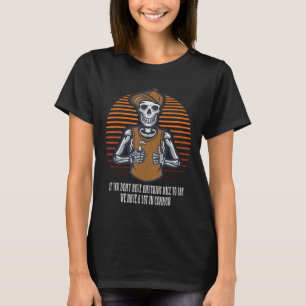 Dont Have Nice to Say We Have Lot in Common Funny T-Shirt