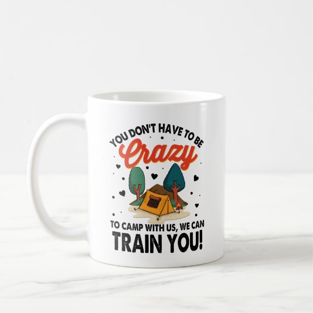Don't Have To Be Crazy To Camp With Us Coffee Mug (Left)
