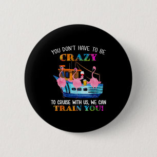 Don't have to be crazy to cruise with flamingo 6 cm round badge