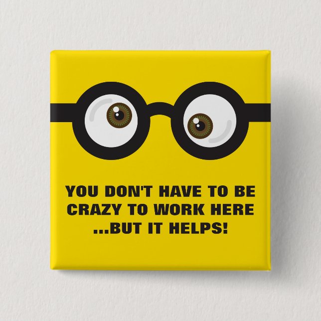 'Don't have to be crazy to work...' crazy eyes 15 Cm Square Badge (Front)