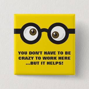 'Don't have to be crazy to work...' crazy eyes 15 Cm Square Badge