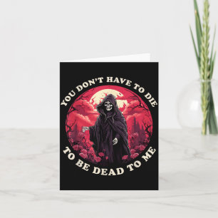 Dont Have To Die To Be Dead To Sarcastic Quote Card