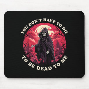 Dont Have To Die To Be Dead To Sarcastic Quote Mouse Mat