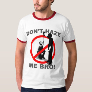 Don't Haze Me Bro T-Shirt