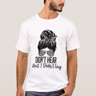 Don't Hear What I Didn't Say, Mental Health Autism T-Shirt