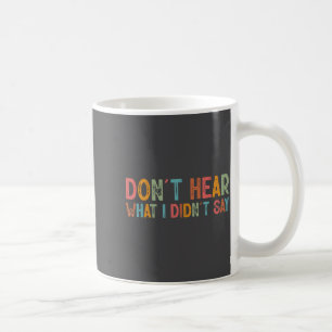 Don't Hear What I Didn't Say Tee Minimalist Autism Coffee Mug