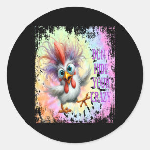 Don't Hide Your Crazy - Tie Dye Funny Chicken - Cr Classic Round Sticker