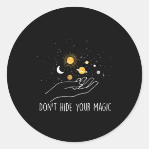 Don't Hide Your Magic Motivational Quote Sitive Classic Round Sticker