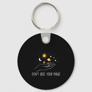 Don't Hide Your Magic Motivational Quote Sitive  Key Ring