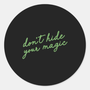 Don't Hide Your Magic Motivational Quote Sitive Vi Classic Round Sticker