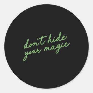 Don't Hide Your Magic Motivational Quote Sitive Vi Classic Round Sticker