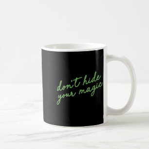 Don't Hide Your Magic Motivational Quote Sitive Vi Coffee Mug