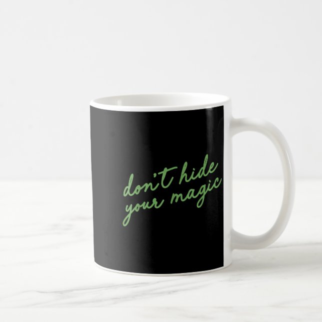 Don't Hide Your Magic Motivational Quote Sitive Vi Coffee Mug (Right)