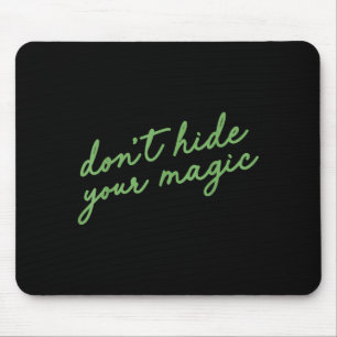 Don't Hide Your Magic Motivational Quote Sitive Vi Mouse Mat