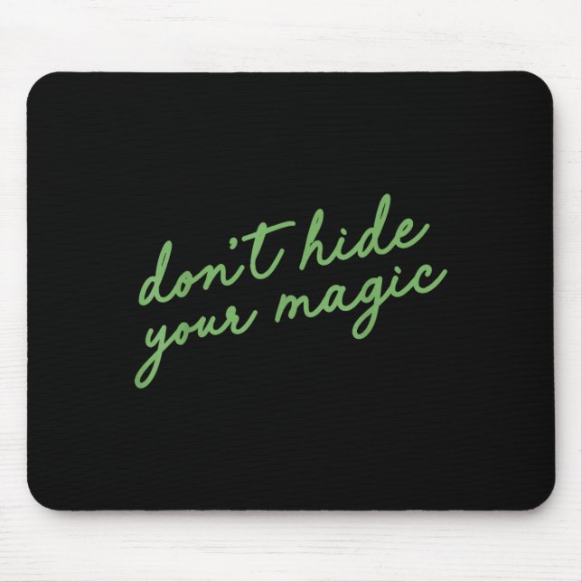 Don't Hide Your Magic Motivational Quote Sitive Vi Mouse Mat (Front)