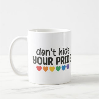 Don't Hide Your Pride Coffee Mug