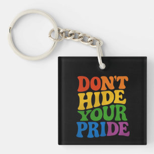 Don't Hide Your Pride LGBTQ Queer Pride Key Ring
