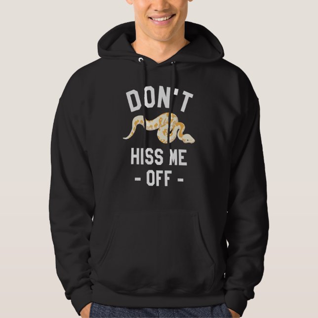Don't Hiss Me Off Ball Python Snake Pythons Reptil Hoodie (Front)
