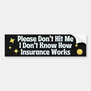 Don't Hit Me I Don't Know How Car Insurance Works Bumper Sticker