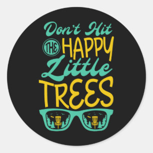 Don't Hit The Happy Little Trees For A Disc Golfer Classic Round Sticker