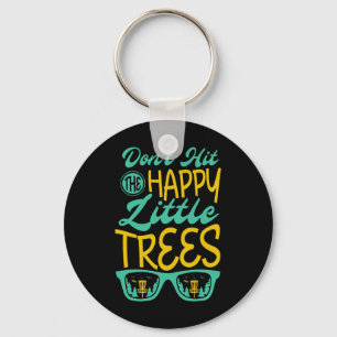 Don't Hit The Happy Little Trees For A Disc Golfer Key Ring