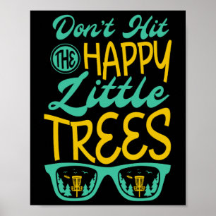 Don't Hit The Happy Little Trees For A Disc Golfer Poster