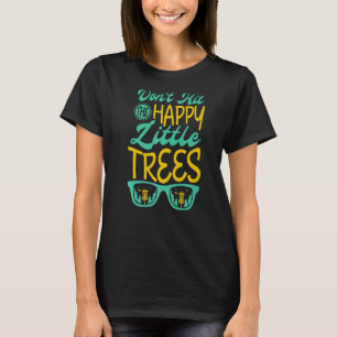 Don't Hit The Happy Little Trees For A Disc Golfer T-Shirt