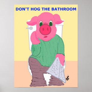 Don't Hog the Bathroom Poster