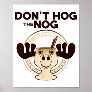 Don't Hog The Nog! Funny Christmas Eggnog Moose Mu Poster