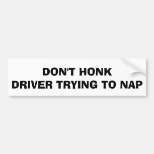 Don't Honk Driver Trying To Nap Bumper Sticker
