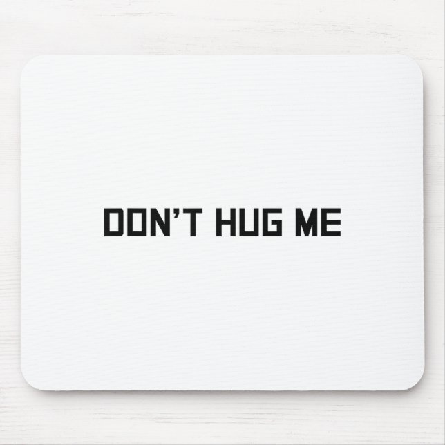 Don't Hug Me Funny Anti-social No Hugs Here  Mouse Mat (Front)