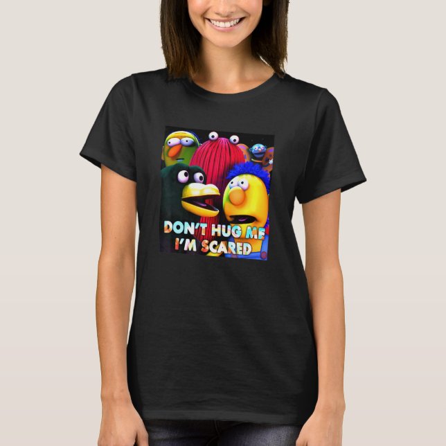 Dont Hug Me Im Scared Fun Saying Sarcasm T-Shirt (Front)