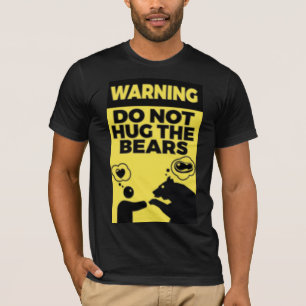 Don't hug the bears T-Shirt
