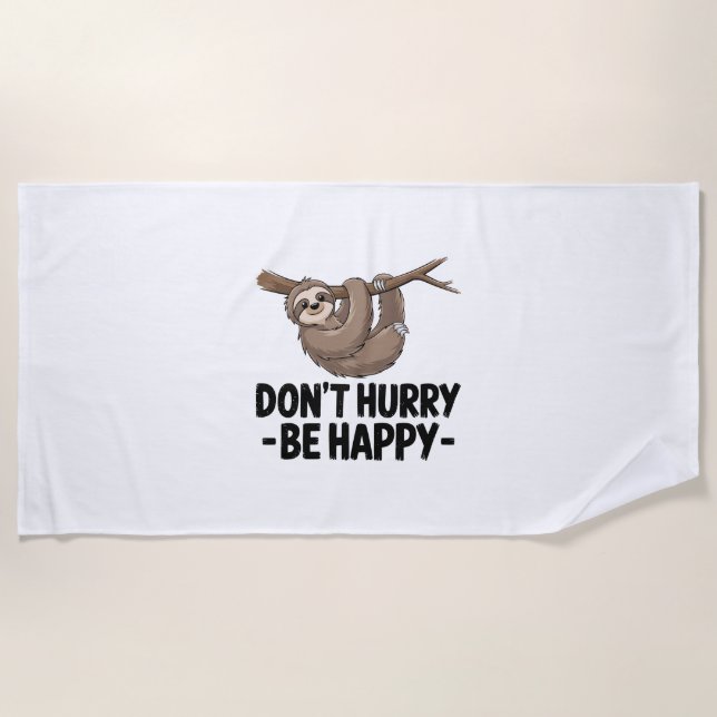 Don't Hurry Be Happy Beach Towel (Front)