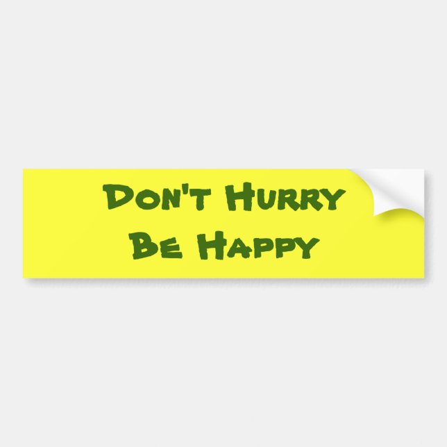 Don't Hurry Be Happy Bumper Sticker (Front)