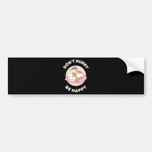 Don't hurry be happy bumper sticker