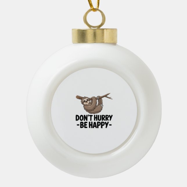 Don't Hurry Be Happy Ceramic Ball Christmas Ornament (Front)
