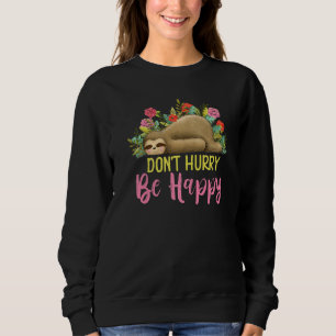 Don't Hurry Be Happy Cute Lazy Funny Sloth 2 Sweatshirt