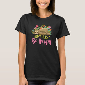 Don't Hurry Be Happy Cute Lazy Funny Sloth  2 T-Shirt