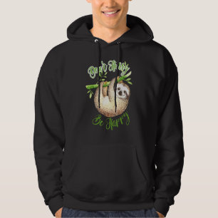 Don't Hurry Be Happy  Cute Lazy Funny Sloth Hoodie