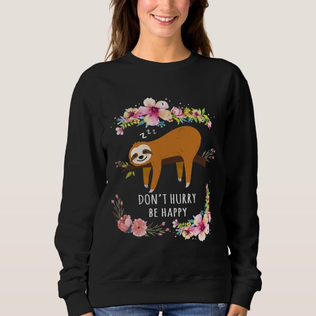 Dont Hurry Be Happy Cute Lazy Sloth Funny Sweatshirt (Front)