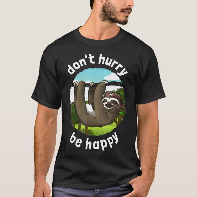 Dont Hurry Be Happy-Funny Sloth T-Shirt (Front)