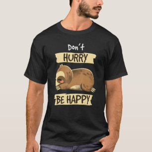 Don't Hurry Be Happy Sloth Happy Cute Women Men Ki T-Shirt