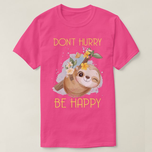 Dont Hurry Be Happy Sloth  T-Shirt (Design Front)