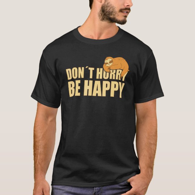 Don't Hurry Be Happy  Sloth  Text Saying T-Shirt (Front)
