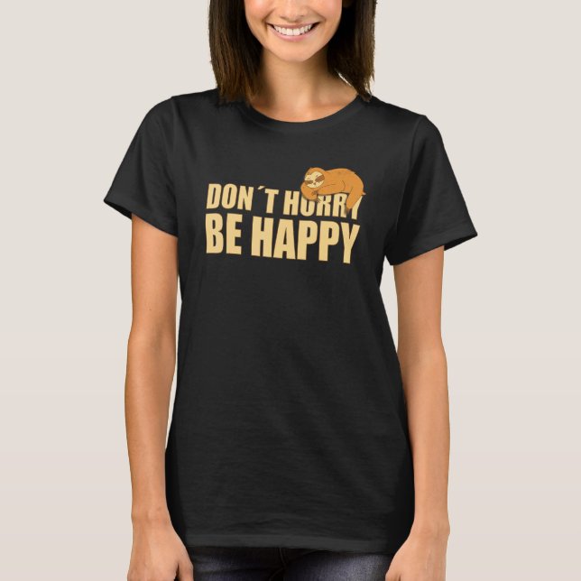 Don't Hurry Be Happy  Sloth  Text Saying T-Shirt (Front)