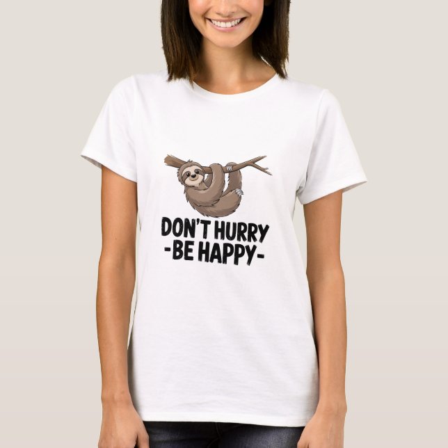 Don't Hurry Be Happy T-Shirt (Front)