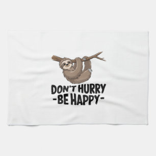Don't Hurry Be Happy Tea Towel